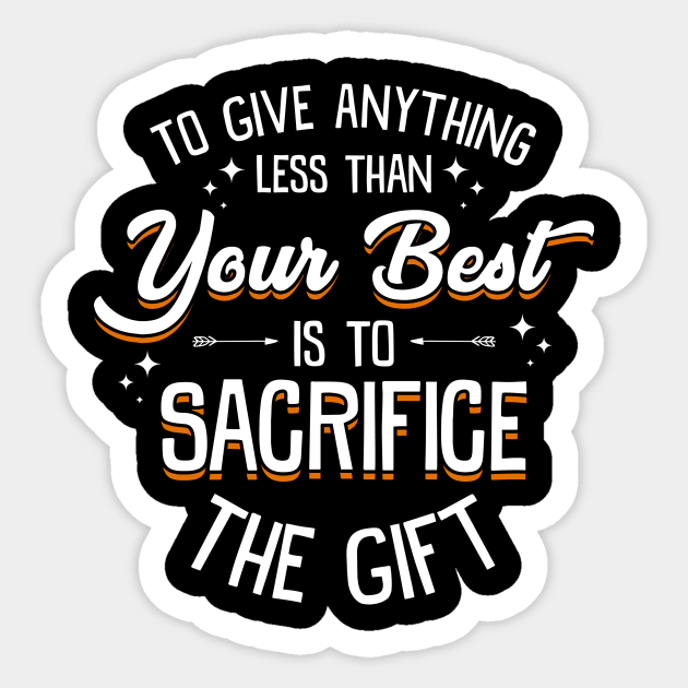 Any Less Than Your Best Is To Sacrifice The Gift Sticker by theperfectpresents